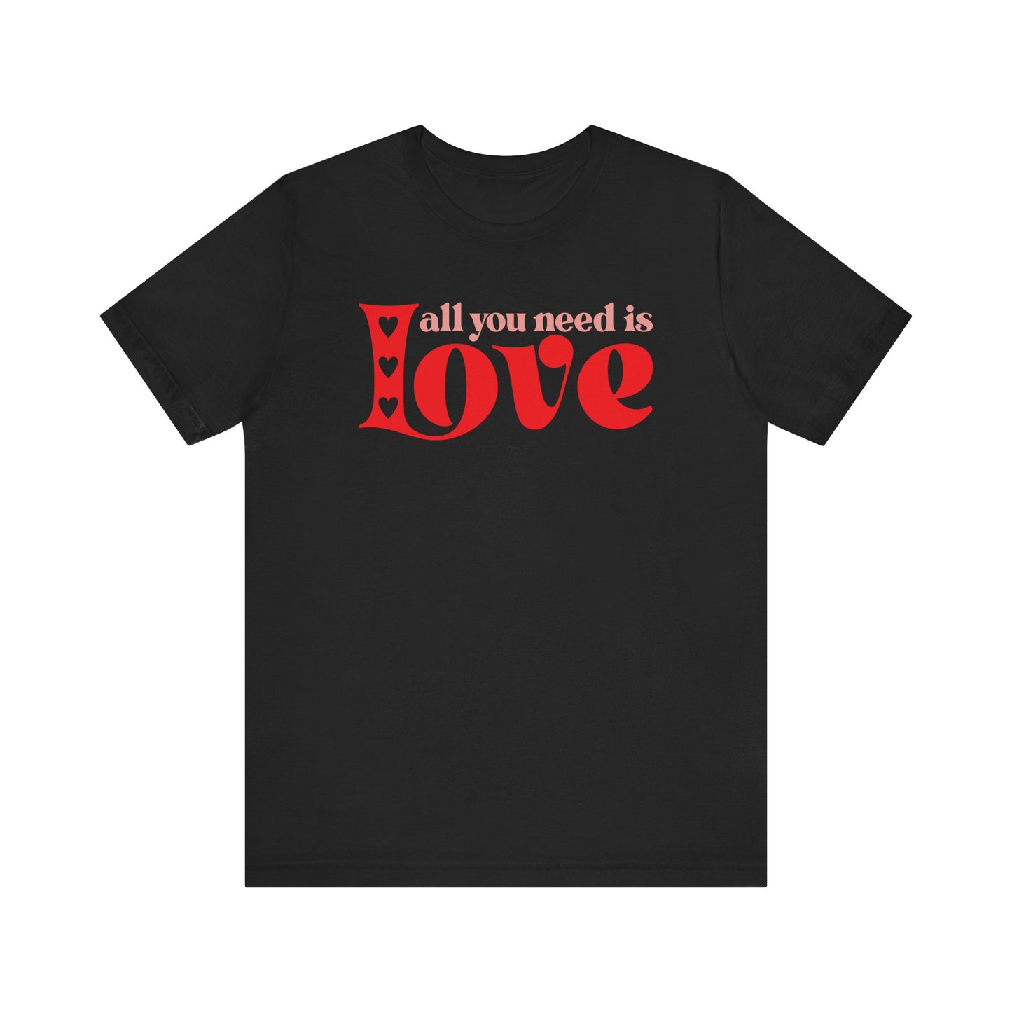 Valentine's Day Tshirt, All You Need Is Love Holiday Shirt, V-Day Tee, Women's Mens Holiday TShirt Tee