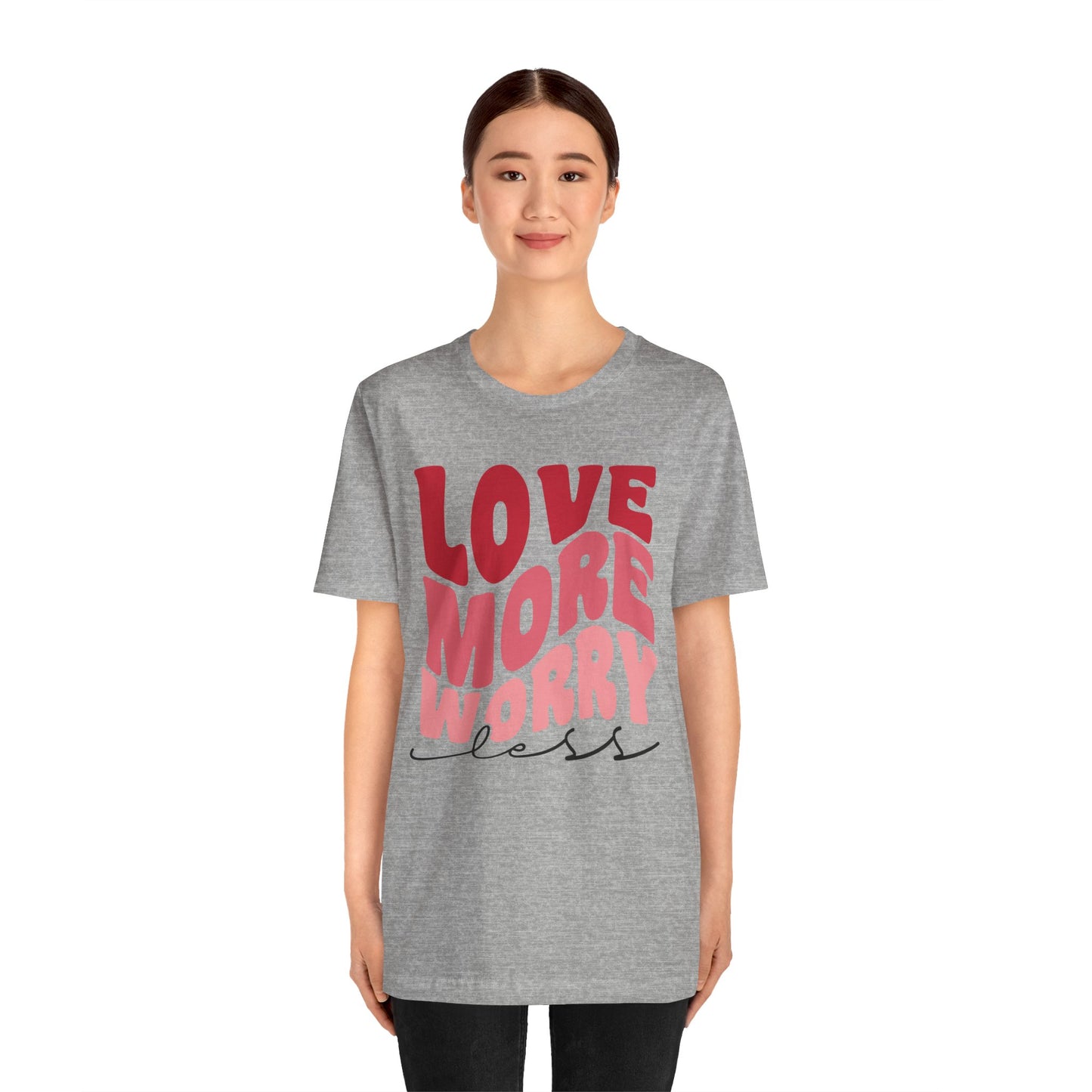 Valentine's Day Tshirt, Love More Worry Less Holiday Shirt, V-Day Tee, Women's Mens Holiday TShirt Tee