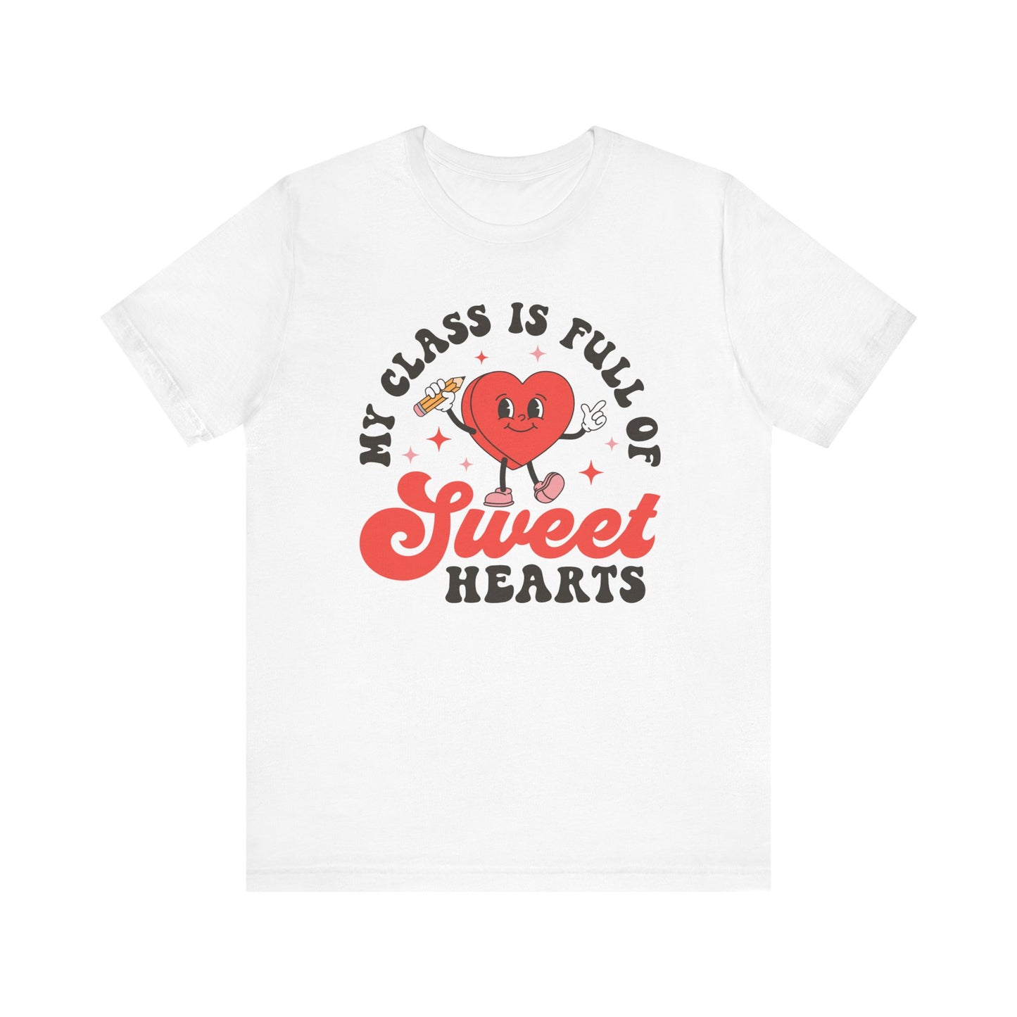 Valentine's Day T-shirt, My Class Is Full of Sweathearts Holiday Shirt, Valentine Day Tee, Teacher Valentine's Day Holiday T-shirt Tee