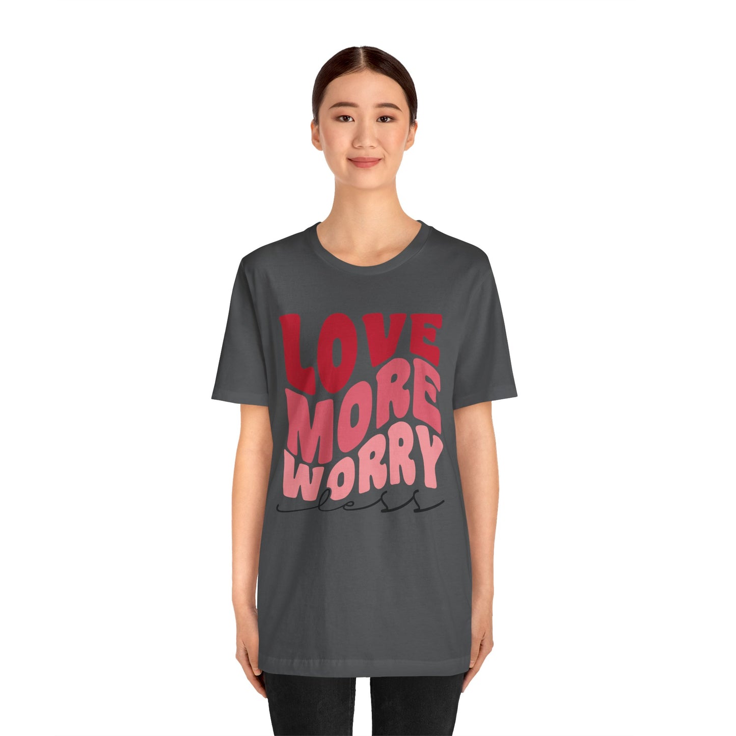 Valentine's Day Tshirt, Love More Worry Less Holiday Shirt, V-Day Tee, Women's Mens Holiday TShirt Tee