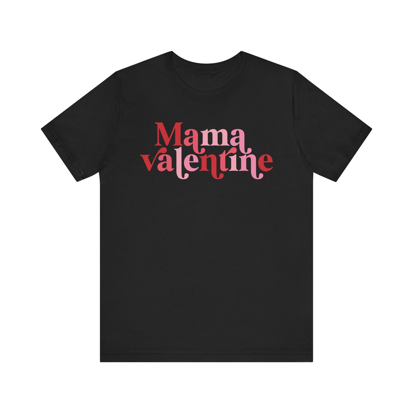Valentine's Day T-shirt, Mama Valentine Holiday Shirt, Mama Mom Valentine Day Tee, Women's Men's Mom Mama Holiday T-shirt Tee