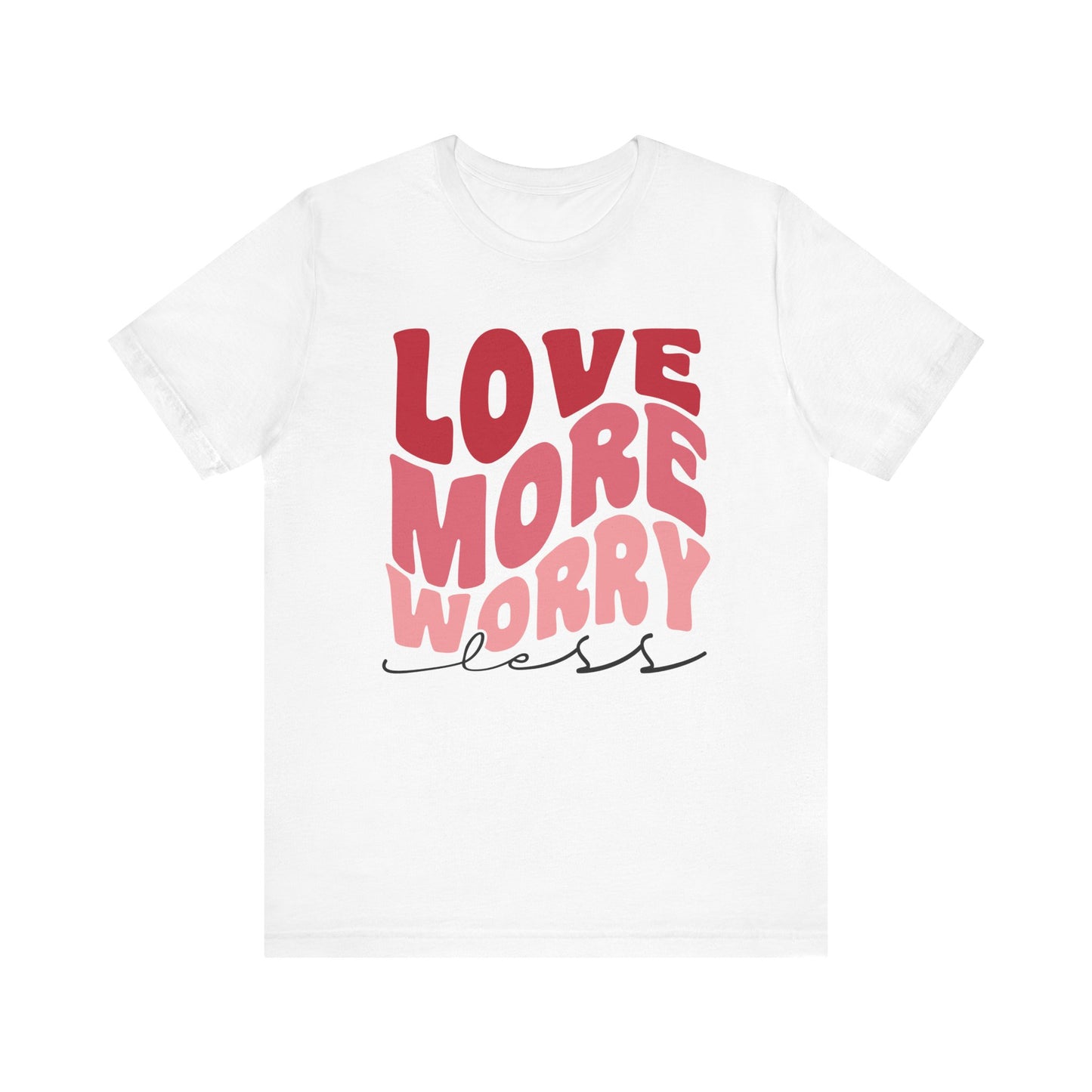 Valentine's Day Tshirt, Love More Worry Less Holiday Shirt, V-Day Tee, Women's Mens Holiday TShirt Tee