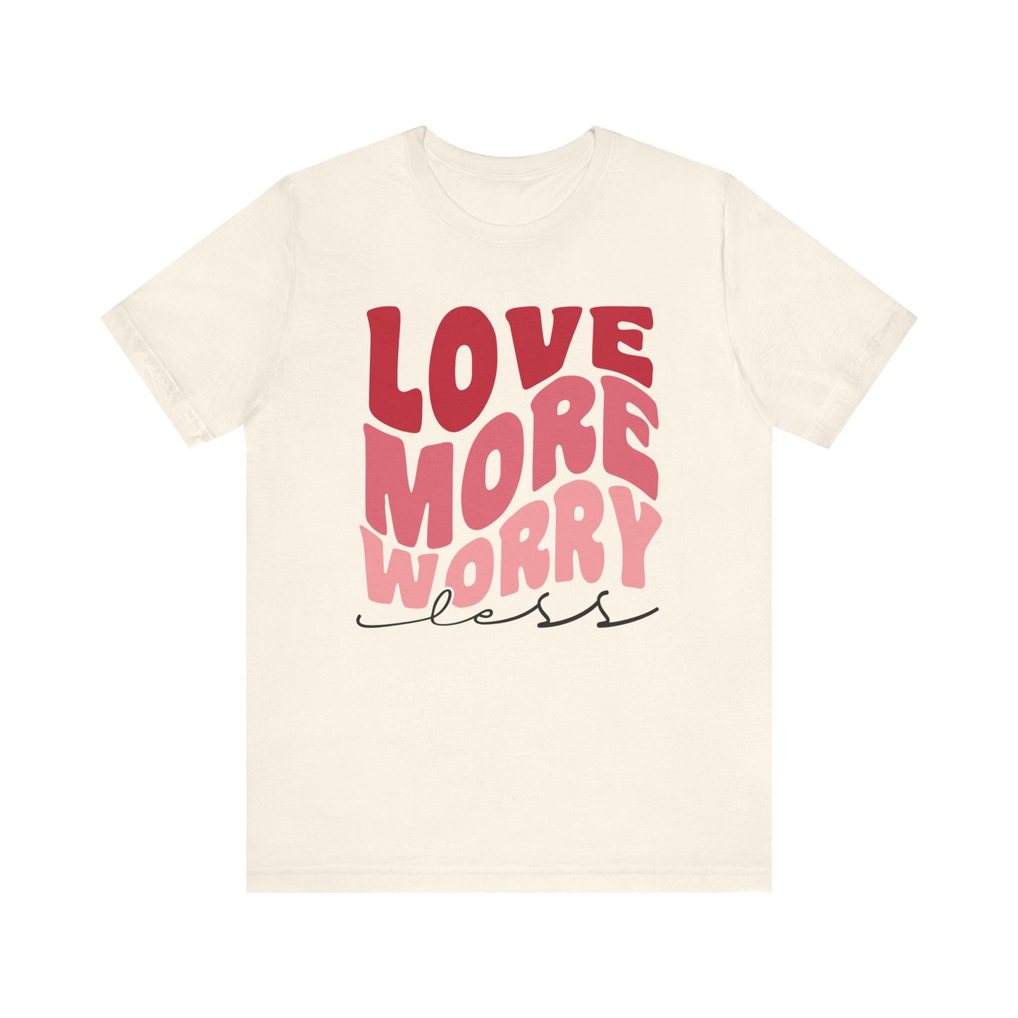 Valentine's Day Tshirt, Love More Worry Less Holiday Shirt, V-Day Tee, Women's Mens Holiday TShirt Tee