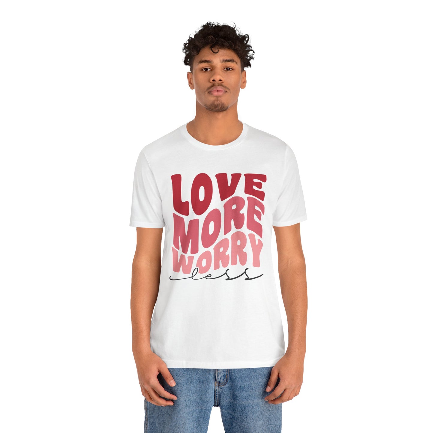Valentine's Day Tshirt, Love More Worry Less Holiday Shirt, V-Day Tee, Women's Mens Holiday TShirt Tee