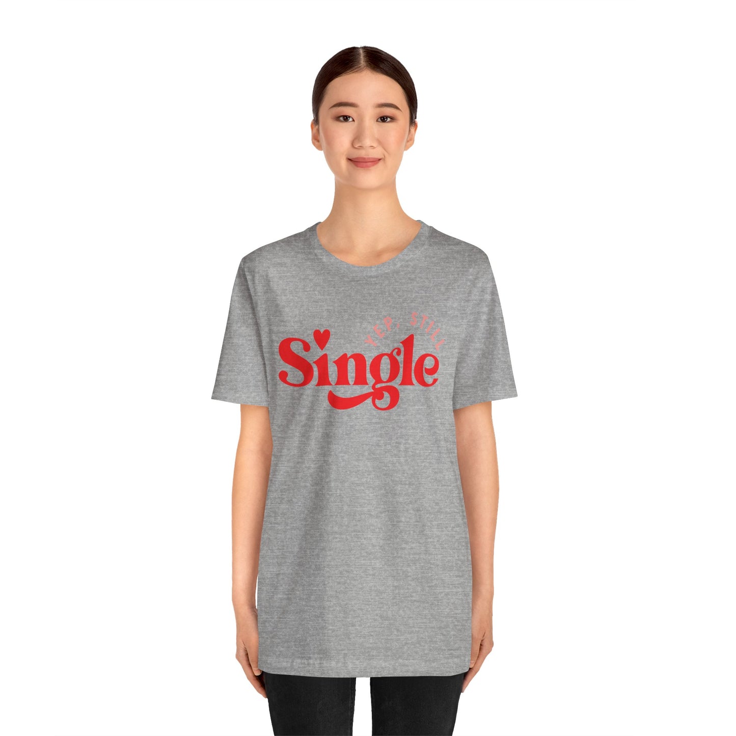 Valentine's Day T-shirt,  Yep, Still Single Heart Valentine's Holiday Shirt, Valentine Day Tee, Women's Men's Holiday T-shirt Tee