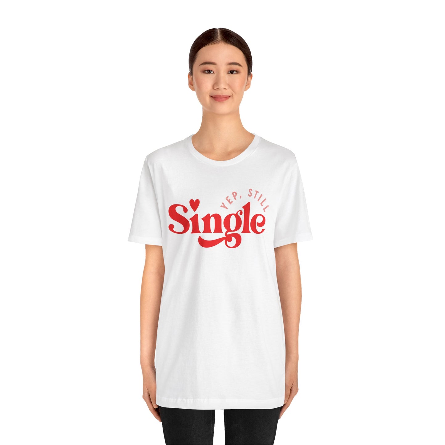 Valentine's Day T-shirt,  Yep, Still Single Heart Valentine's Holiday Shirt, Valentine Day Tee, Women's Men's Holiday T-shirt Tee