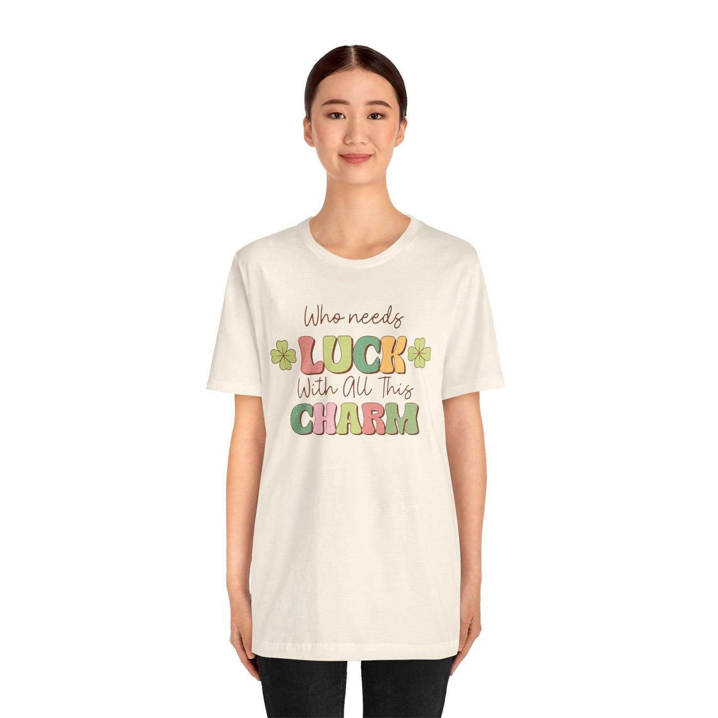 St Patricks Day Luck Charm Cotton Tshirt, Womens Mens Who Needs Luck With All This Charm Tee Shirt Tshirt, St Patricks Day Four Leaf Clover