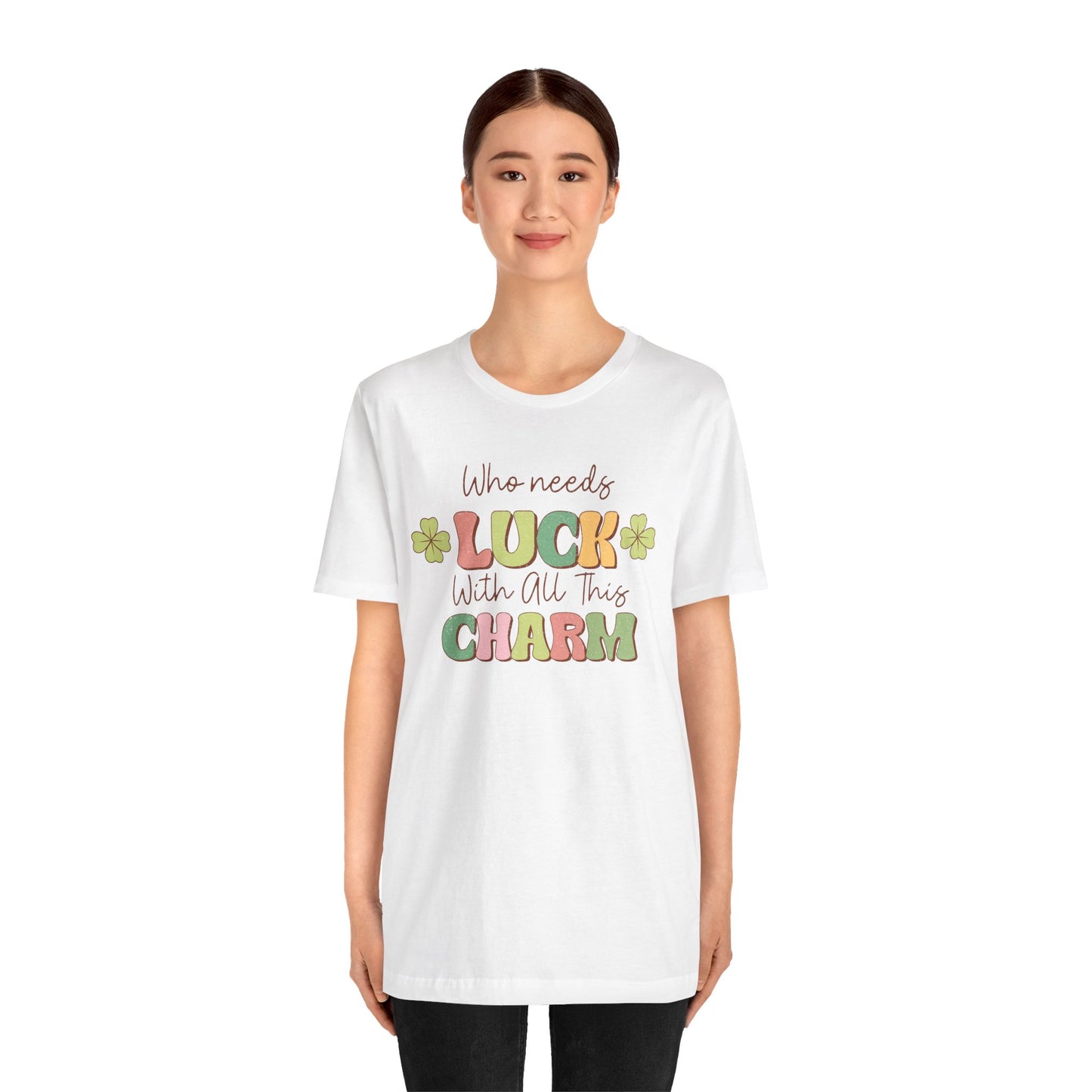 St Patricks Day Luck Charm Cotton Tshirt, Womens Mens Who Needs Luck With All This Charm Tee Shirt Tshirt, St Patricks Day Four Leaf Clover