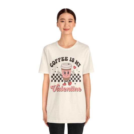 Valentine's Day T-shirt,  Coffee Is My Valentine Holiday Shirt, Coffee Valentine Day Tee Shirt, Women's Men's Coffee Caffeinated T-shirt Tee