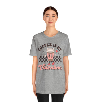 Valentine's Day T-shirt,  Coffee Is My Valentine Holiday Shirt, Coffee Valentine Day Tee Shirt, Women's Men's Coffee Caffeinated T-shirt Tee