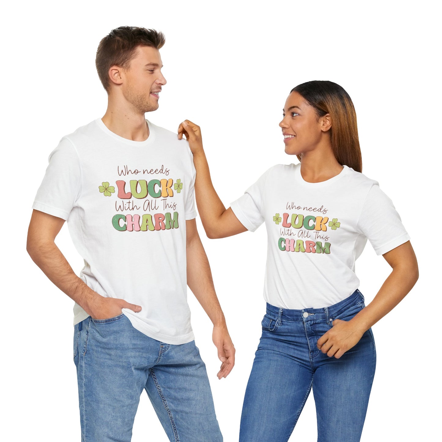St Patricks Day Luck Charm Cotton Tshirt, Womens Mens Who Needs Luck With All This Charm Tee Shirt Tshirt, St Patricks Day Four Leaf Clover