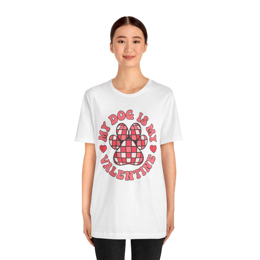 Valentine's Day T-shirt,  My Dog Is My Valentine Holiday Shirt, Dog Valentine Day Tee, Women's Men's My Dog Is My Valentine T-shirt Tee