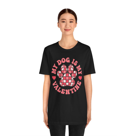 Valentine's Day T-shirt,  My Dog Is My Valentine Holiday Shirt, Dog Valentine Day Tee, Women's Men's My Dog Is My Valentine T-shirt Tee