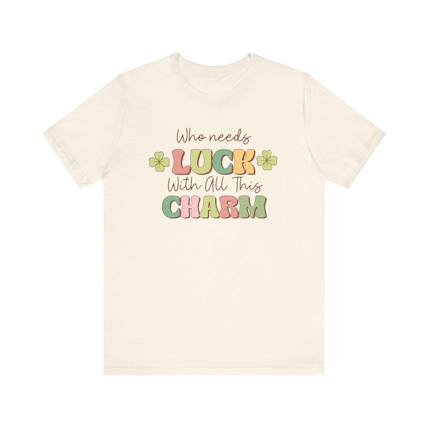 St Patricks Day Luck Charm Cotton Tshirt, Womens Mens Who Needs Luck With All This Charm Tee Shirt Tshirt, St Patricks Day Four Leaf Clover
