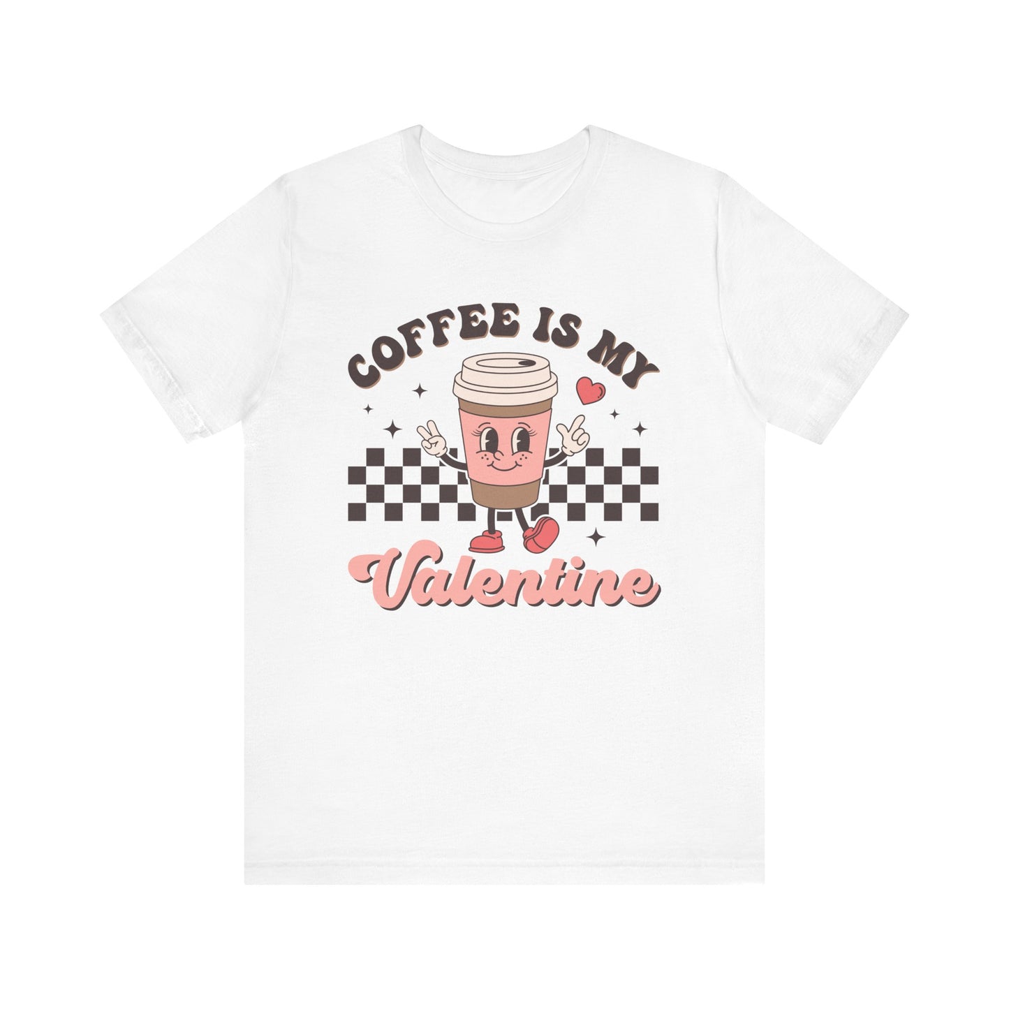 Valentine's Day T-shirt,  Coffee Is My Valentine Holiday Shirt, Coffee Valentine Day Tee Shirt, Women's Men's Coffee Caffeinated T-shirt Tee