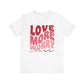 Valentine's Day Tshirt, Love More Worry Less Holiday Shirt, V-Day Tee, Women's Mens Holiday TShirt Tee