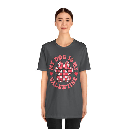 Valentine's Day T-shirt,  My Dog Is My Valentine Holiday Shirt, Dog Valentine Day Tee, Women's Men's My Dog Is My Valentine T-shirt Tee