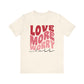 Valentine's Day Tshirt, Love More Worry Less Holiday Shirt, V-Day Tee, Women's Mens Holiday TShirt Tee