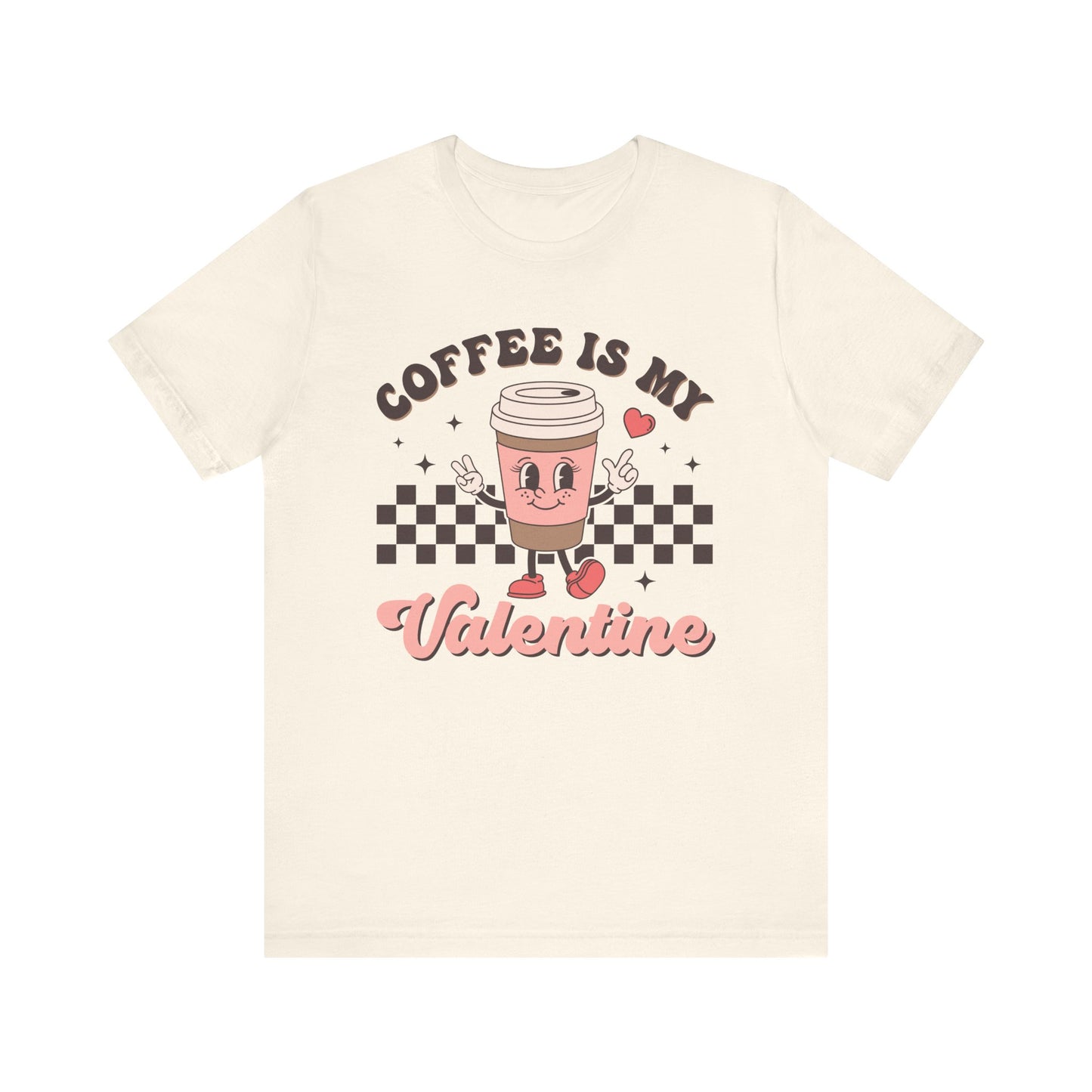Valentine's Day T-shirt,  Coffee Is My Valentine Holiday Shirt, Coffee Valentine Day Tee Shirt, Women's Men's Coffee Caffeinated T-shirt Tee